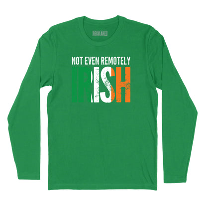 Not Even Remotely Irish Long Sleeve T-Shirt
