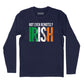 Not Even Remotely Irish Long Sleeve T-Shirt