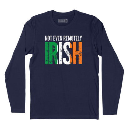 Not Even Remotely Irish Long Sleeve T-Shirt