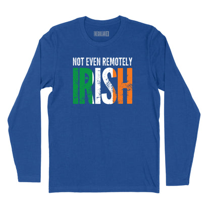 Not Even Remotely Irish Long Sleeve T-Shirt