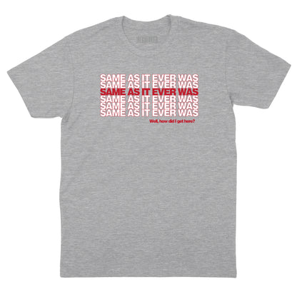 Same as it Ever Was T-Shirt