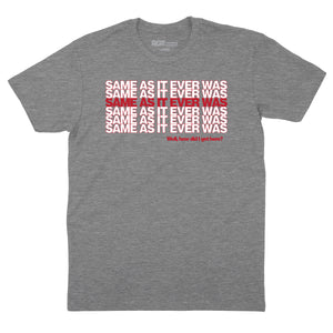 Same as it Ever Was T-Shirt