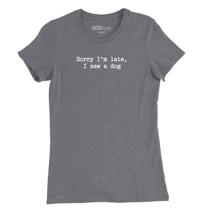 Sorry I'm Late, I Saw A Dog Womens T-Shirt