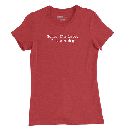 Sorry I'm Late, I Saw A Dog Womens T-Shirt