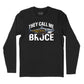 They Call Me Bruce Long Sleve T-Shirt (Inspired by JAWS)