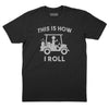 This is How I Roll T-Shirt - Black