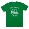This is How I Roll T-Shirt - Kelly
