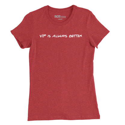 VIP Is Always Better Womens T-Shirt