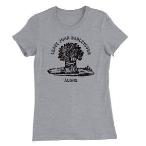 Leave John Barleycorn Alone Womens T-Shirt (Inspired by Traffic)