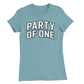 Party of One Womens T-Shirt