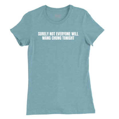 Surely Not Everyone Will Wang Chung Womens T-Shirt (Inspired by Wang Chung)