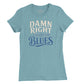Damn Right I've Got the Blues Womens T-Shirt (Inspired by Buddy Guy)