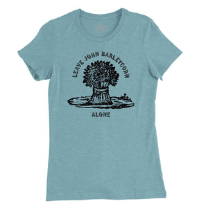 Leave John Barleycorn Alone Womens T-Shirt (Inspired by Traffic)