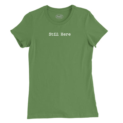 Still Here Womens T-Shirt
