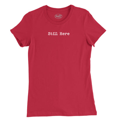 Still Here Womens T-Shirt