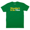 Wouldn't It Be Nice T-Shirt - Kelly