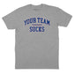 Your Team Sucks T-Shirt