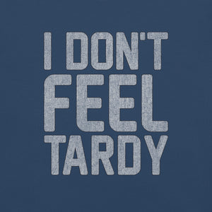 I Don't Feel Tardy Relaxed T-Shirt