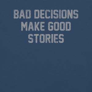 Bad Decisions Make Good Stories Premium Relaxed T-Shirt