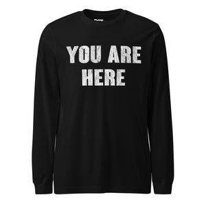 You Are Here Long Sleeve T-Shirt