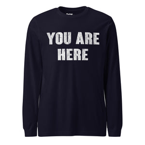 You Are Here Long Sleeve T-Shirt