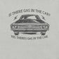 Is There Gas in the Car T-Shirt - Inspired by Steely Dan