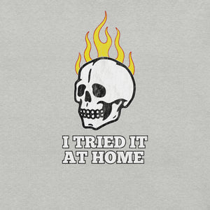 I Tried it at Home T-Shirt