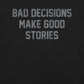 Bad Decisions Make Good Stories T-Shirt