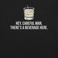 Careful Man There's a Beverage Here T-Shirt