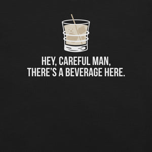 Careful Man There's a Beverage Here T-Shirt