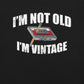 I'm Not Old I'm Vintage T-Shirt