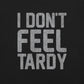 I Don't Feel Tardy T-Shirt