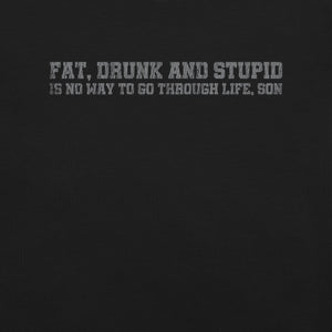 Fat Drunk & Stupid T-Shirt