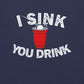 I Sink You Drink T-Shirt