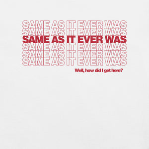 Same as it Ever Was T-Shirt